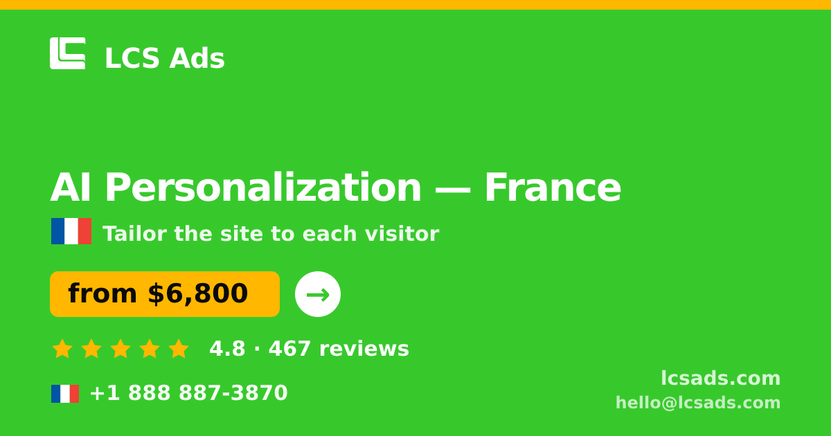 AI Personalization in France — from $6,800, rated 4.8/5 by 467 clients. LCS Ads.