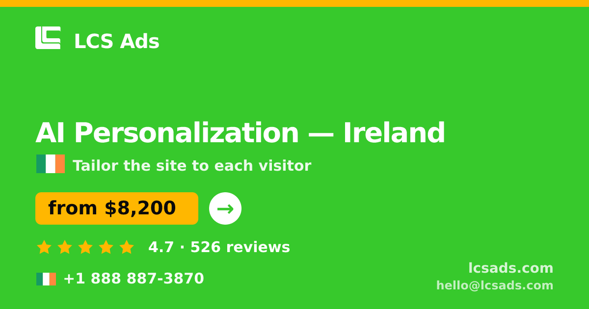 AI Personalization in Ireland — from $8,200, rated 4.7/5 by 526 clients. LCS Ads.