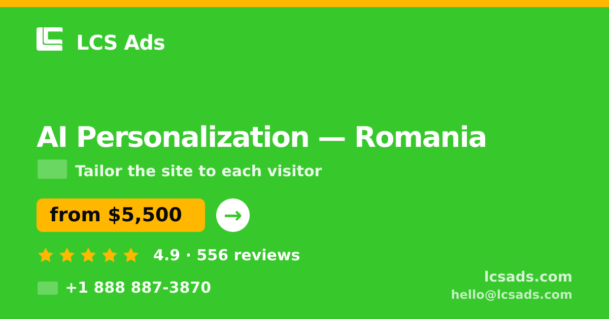 AI Personalization in Romania — from $5,500, rated 4.9/5 by 556 clients. LCS Ads.