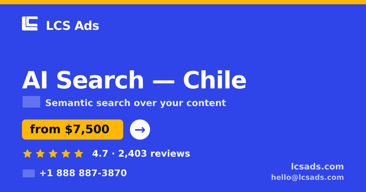 AI Search in Chile — from $7,500, rated 4.7/5 by 2403 clients. LCS Ads.