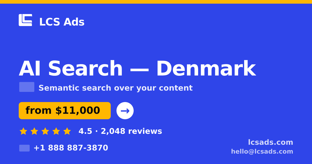 AI Search in Denmark — from $11,000, rated 4.5/5 by 2048 clients. LCS Ads.