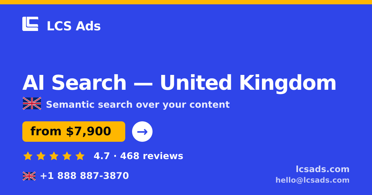 AI Search in United Kingdom — from $7,900, rated 4.7/5 by 468 clients. LCS Ads.