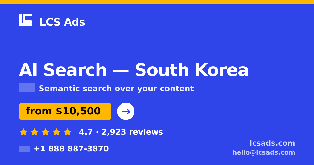 AI Search in South Korea — from $10,500, rated 4.7/5 by 2923 clients. LCS Ads.