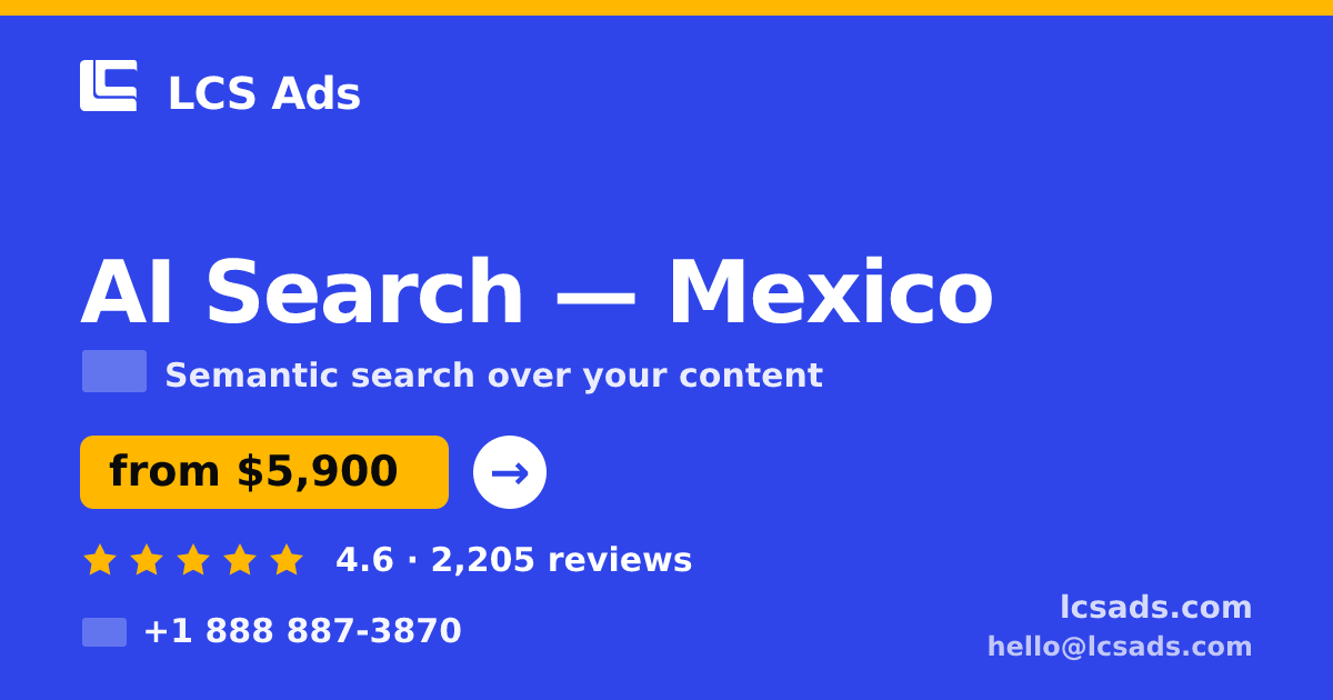 AI Search in Mexico — from $5,900, rated 4.6/5 by 2205 clients. LCS Ads.