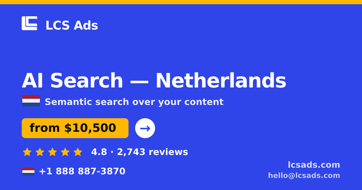 AI Search in Netherlands — from $10,500, rated 4.8/5 by 2743 clients. LCS Ads.