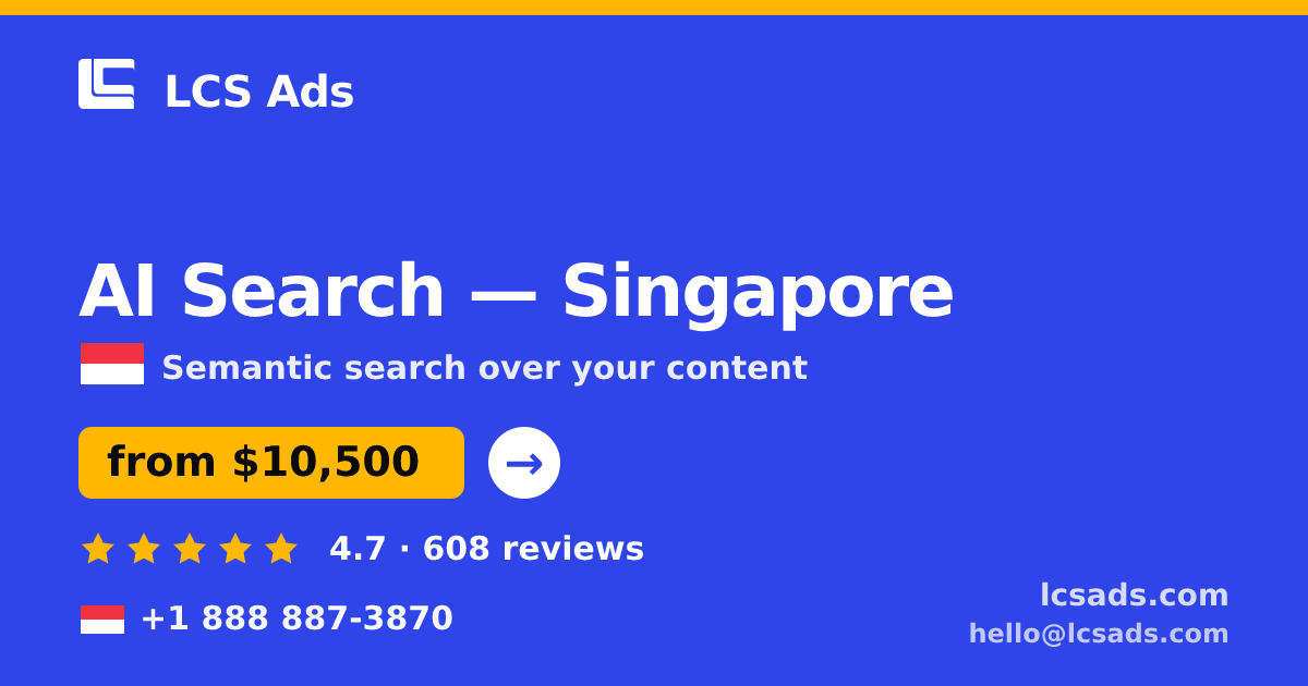 AI Search in Singapore — from $10,500, rated 4.7/5 by 608 clients. LCS Ads.