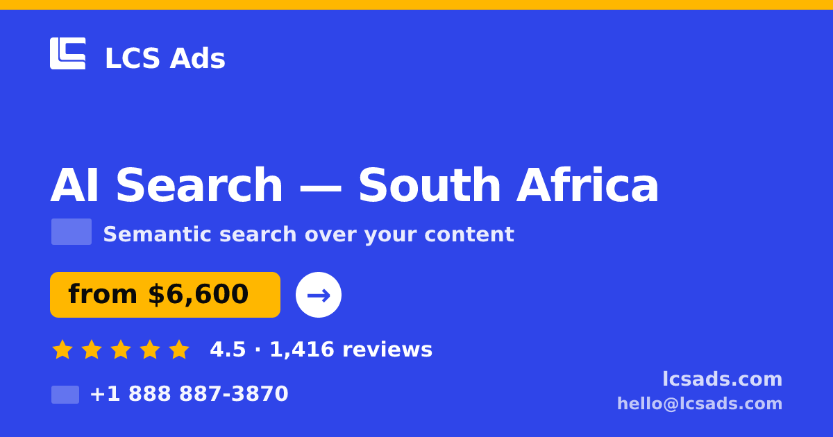 AI Search in South Africa — from $6,600, rated 4.5/5 by 1416 clients. LCS Ads.