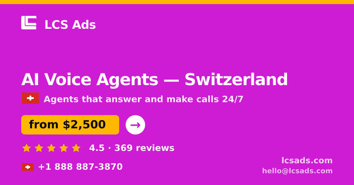 AI Voice Agents in Switzerland — from $2,500/mo, rated 4.5/5 by 369 clients. LCS Ads.