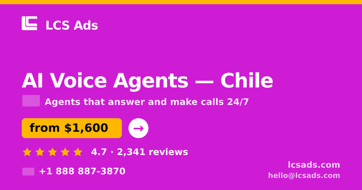 AI Voice Agents in Chile — from $1,600/mo, rated 4.7/5 by 2341 clients. LCS Ads.