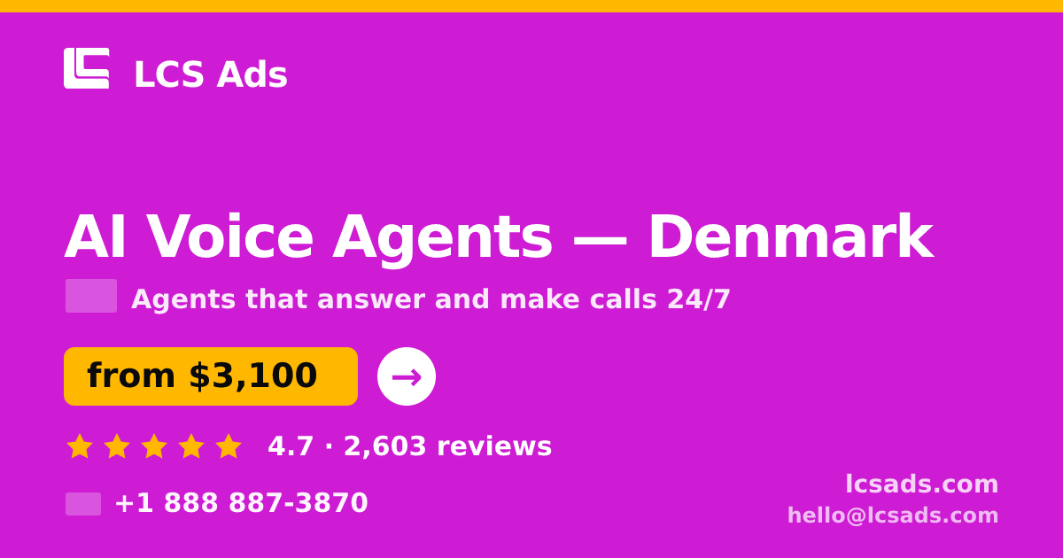 AI Voice Agents in Denmark — from $3,100/mo, rated 4.7/5 by 2603 clients. LCS Ads.