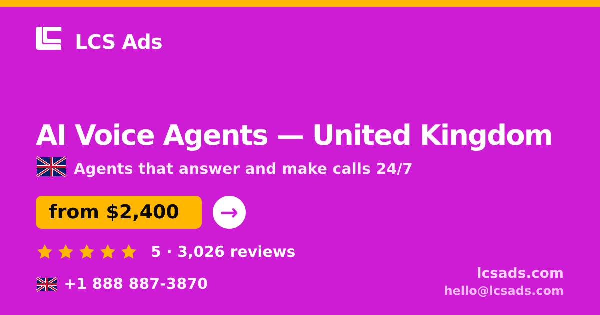 AI Voice Agents in United Kingdom — from $2,400/mo, rated 5/5 by 3026 clients. LCS Ads.
