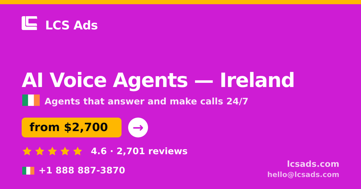 AI Voice Agents in Ireland — from $2,700/mo, rated 4.6/5 by 2701 clients. LCS Ads.