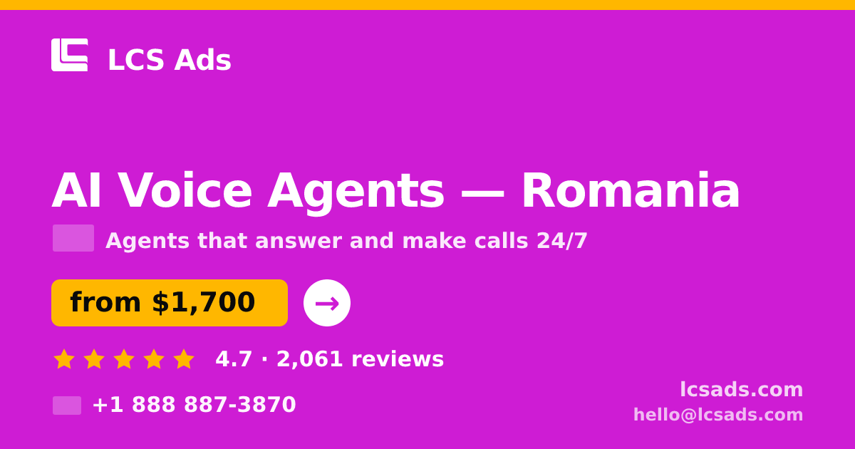 AI Voice Agents in Romania — from $1,700/mo, rated 4.7/5 by 2061 clients. LCS Ads.
