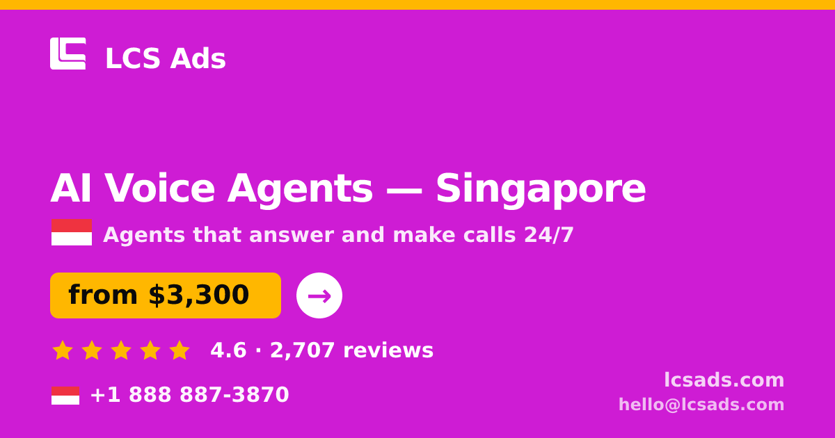 AI Voice Agents in Singapore — from $3,300/mo, rated 4.6/5 by 2707 clients. LCS Ads.