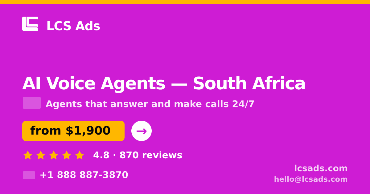 AI Voice Agents in South Africa — from $1,900/mo, rated 4.8/5 by 870 clients. LCS Ads.