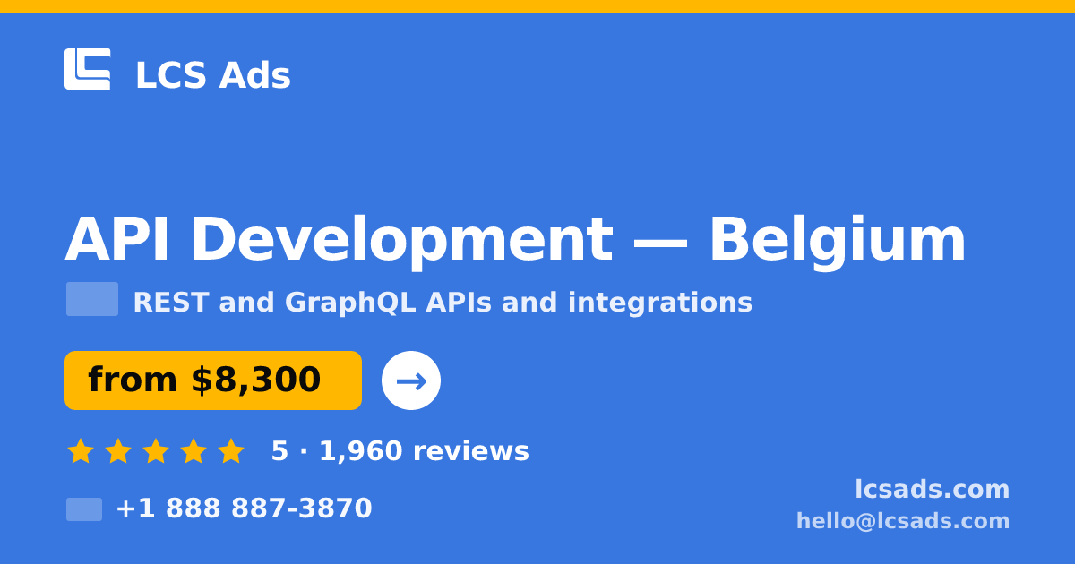 API Development in Belgium — from $8,300, rated 5/5 by 1960 clients. LCS Ads.