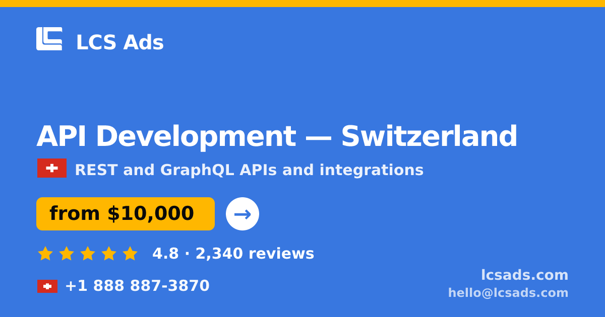 API Development in Switzerland — from $10,000, rated 4.8/5 by 2340 clients. LCS Ads.