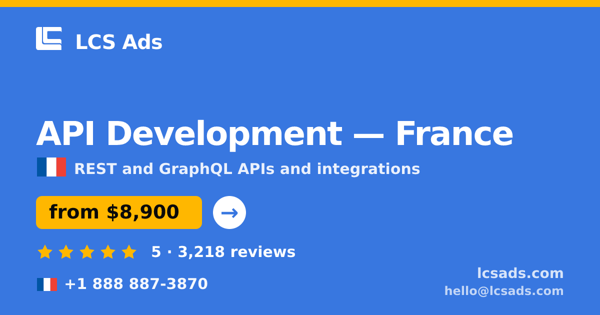 API Development in France — from $8,900, rated 5/5 by 3218 clients. LCS Ads.