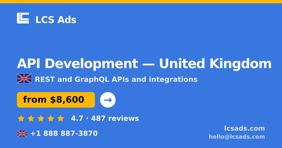API Development in United Kingdom — from $8,600, rated 4.7/5 by 487 clients. LCS Ads.