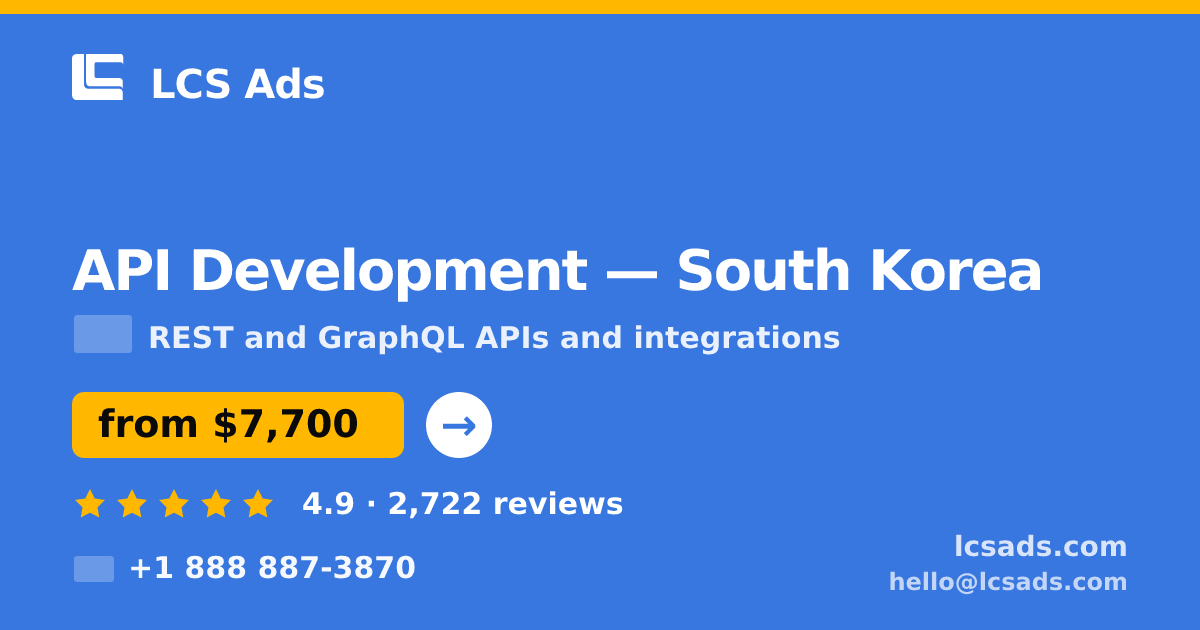 API Development in South Korea — from $7,700, rated 4.9/5 by 2722 clients. LCS Ads.