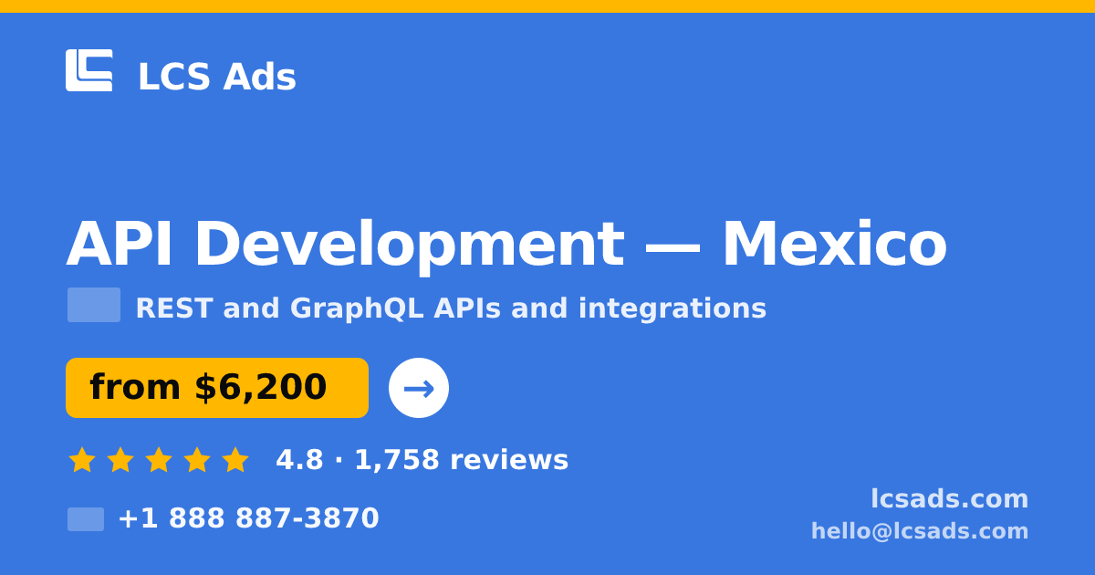 API Development in Mexico — from $6,200, rated 4.8/5 by 1758 clients. LCS Ads.