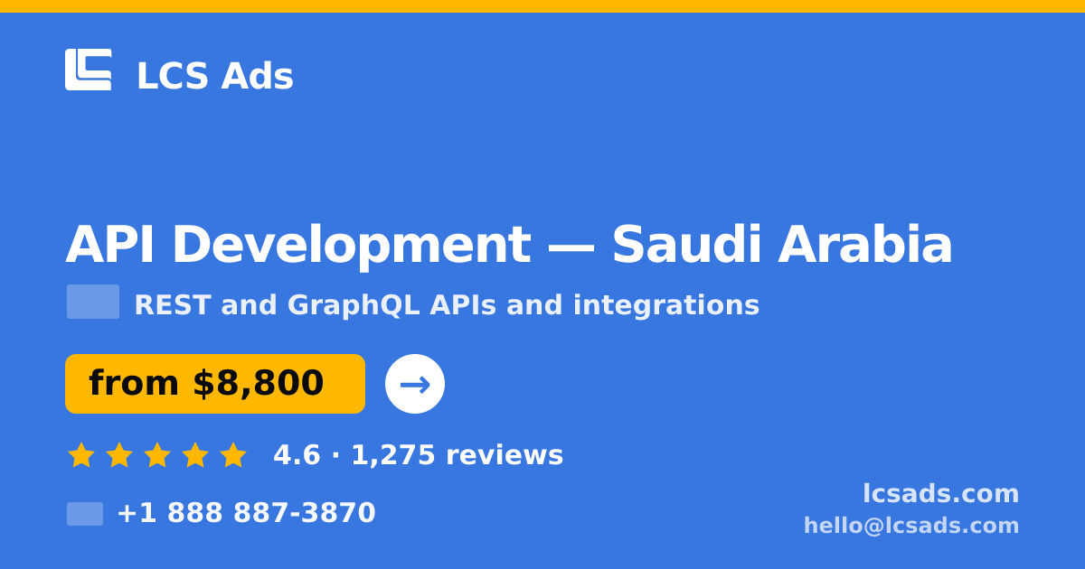 API Development in Saudi Arabia — from $8,800, rated 4.6/5 by 1275 clients. LCS Ads.