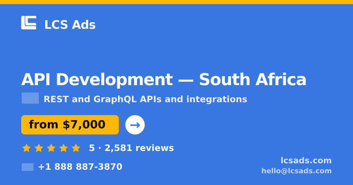 API Development in South Africa — from $7,000, rated 5/5 by 2581 clients. LCS Ads.