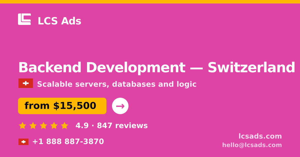 Backend Development in Switzerland — from $15,500, rated 4.9/5 by 847 clients. LCS Ads.