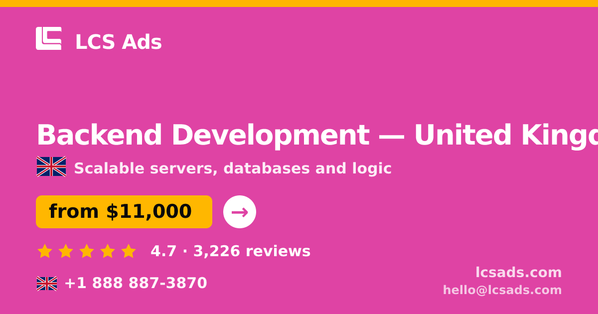 Backend Development in United Kingdom — from $11,000, rated 4.7/5 by 3226 clients. LCS Ads.