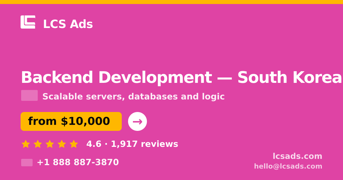 Backend Development in South Korea — from $10,000, rated 4.6/5 by 1917 clients. LCS Ads.