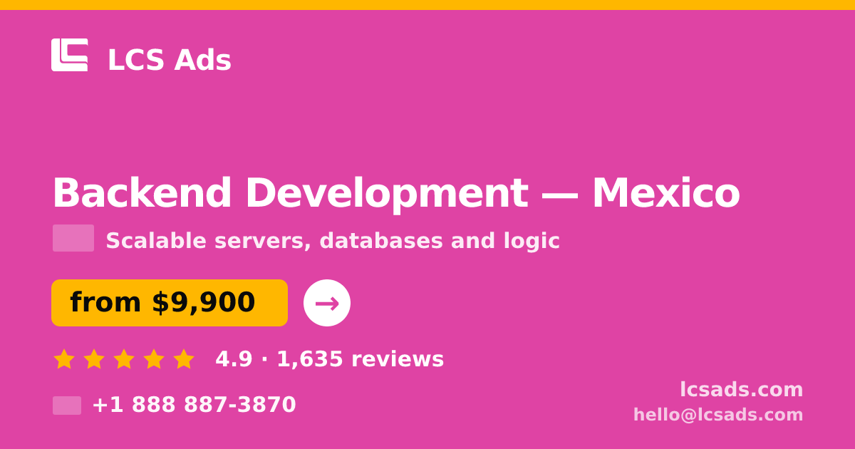 Backend Development in Mexico — from $9,900, rated 4.9/5 by 1635 clients. LCS Ads.