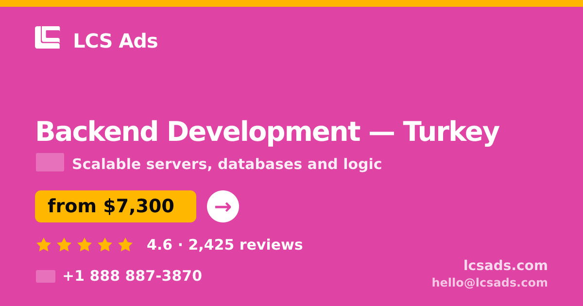 Backend Development in Turkey — from $7,300, rated 4.6/5 by 2425 clients. LCS Ads.