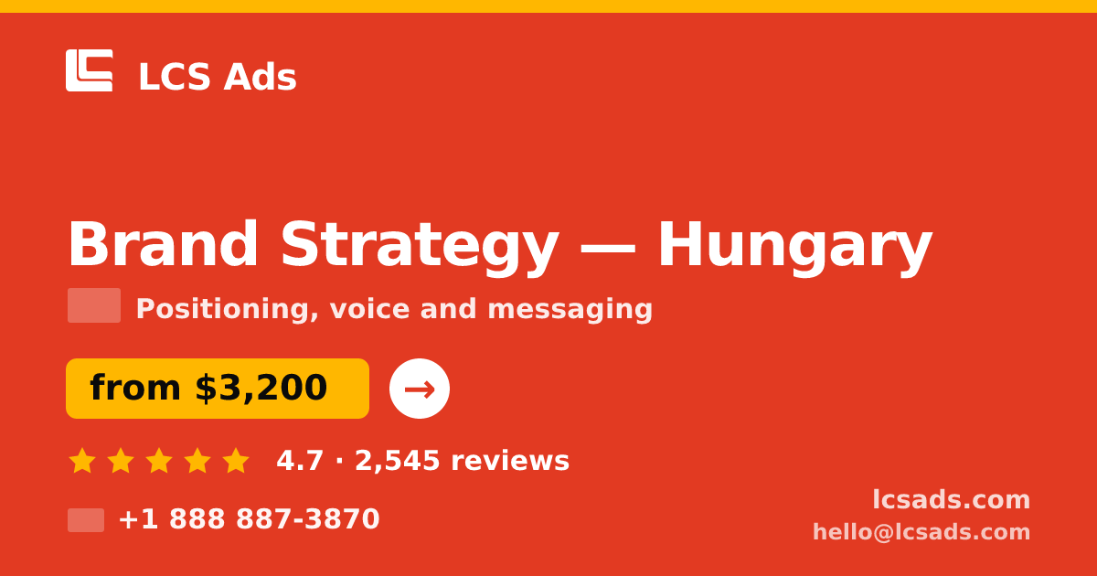 Brand Strategy in Hungary — from $3,200, rated 4.7/5 by 2545 clients. LCS Ads.