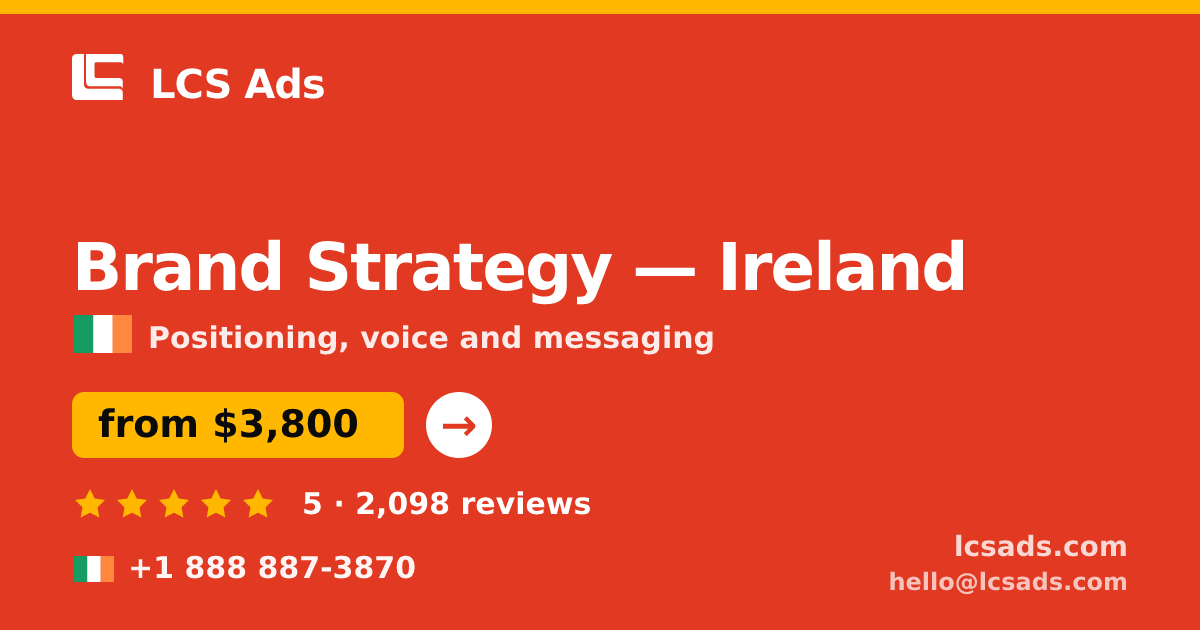 Brand Strategy in Dublin — from $4,200, rated 4.6/5 by 1418 clients. LCS Ads.