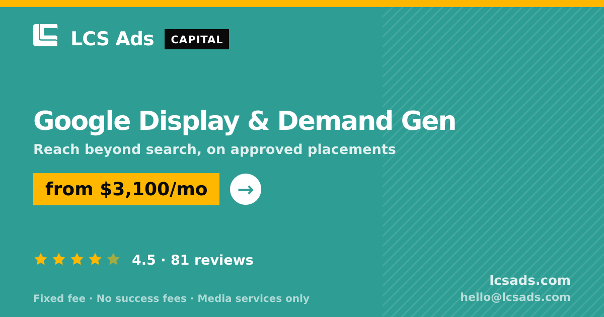 Google Display & Demand Gen — from $3,100/mo, rated 4.5/5 across 81 reviews. LCS Ads.