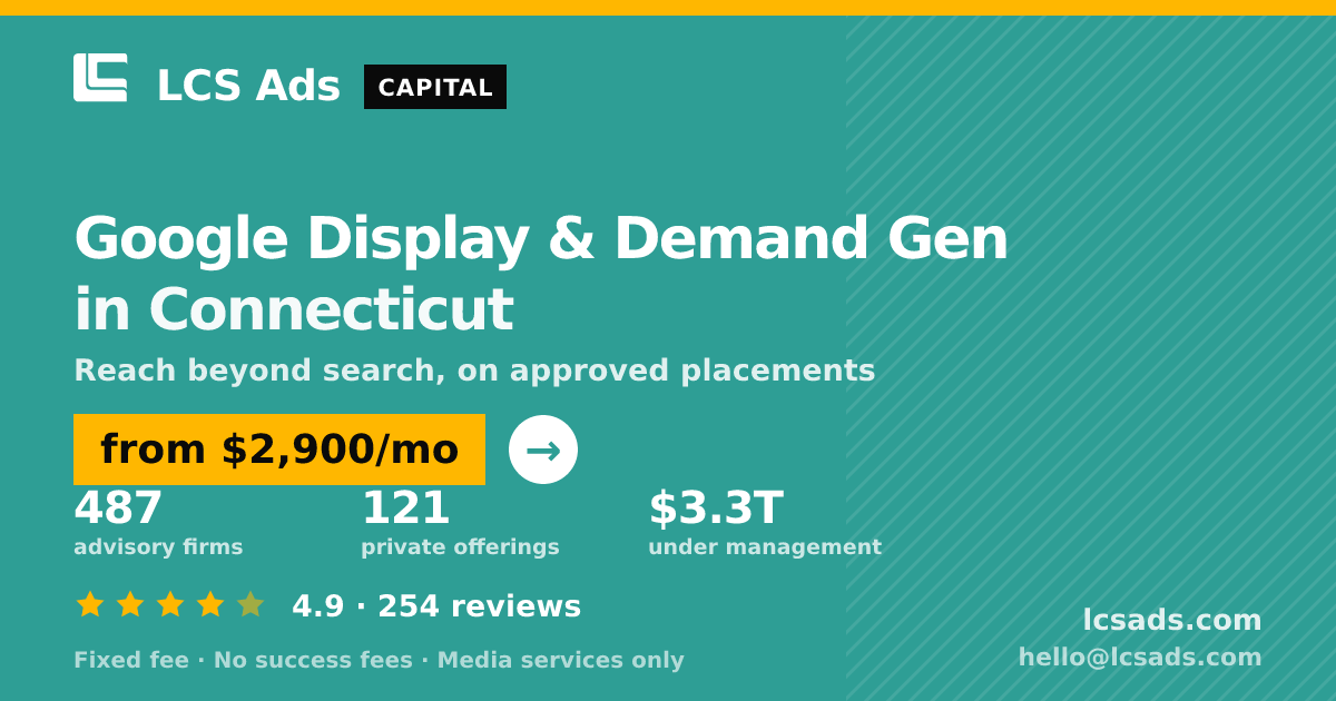 Google Display & Demand Gen in Connecticut — from $2,900/mo, rated 4.9/5 across 254 reviews. LCS Ads.