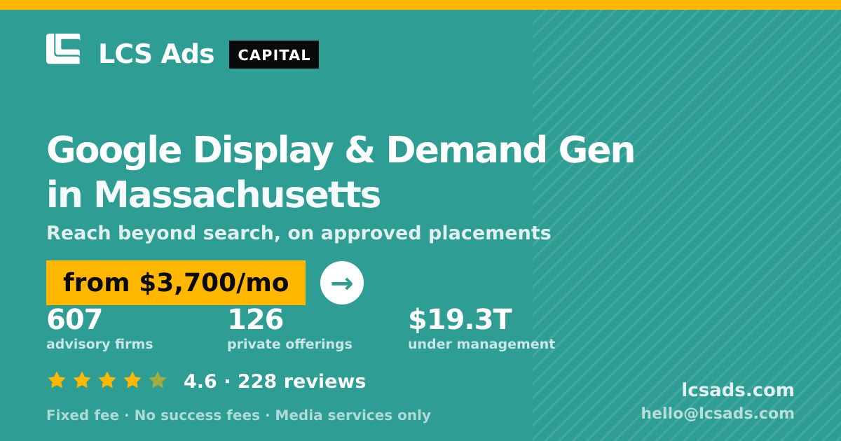 Google Display & Demand Gen in Massachusetts — from $3,700/mo, rated 4.6/5 across 228 reviews. LCS Ads.