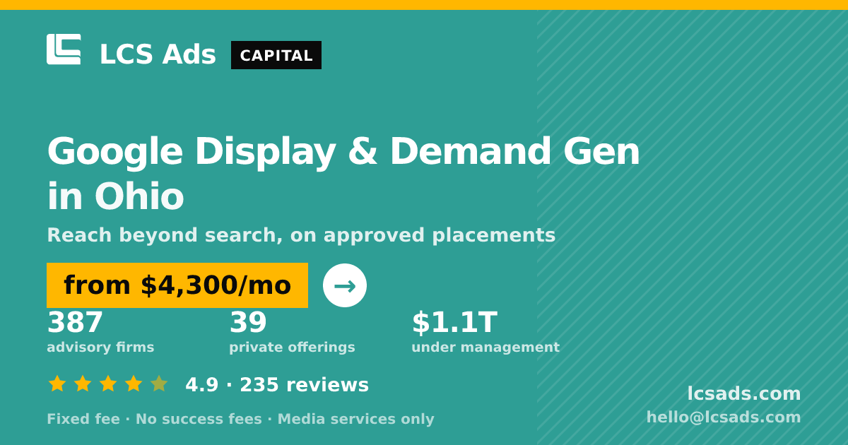 Google Display & Demand Gen in Ohio — from $4,300/mo, rated 4.9/5 across 235 reviews. LCS Ads.