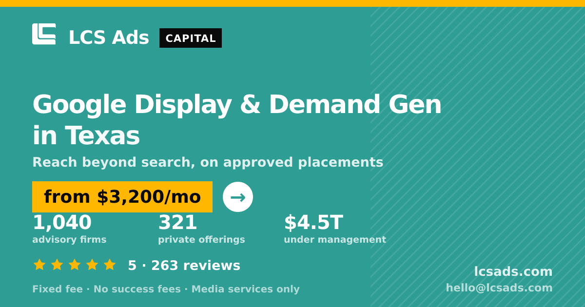 Google Display & Demand Gen in Texas — from $3,200/mo, rated 5/5 across 263 reviews. LCS Ads.