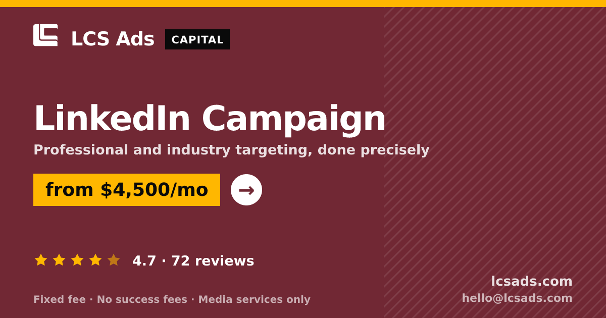 LinkedIn Campaign — from $4,500/mo, rated 4.7/5 across 72 reviews. LCS Ads.