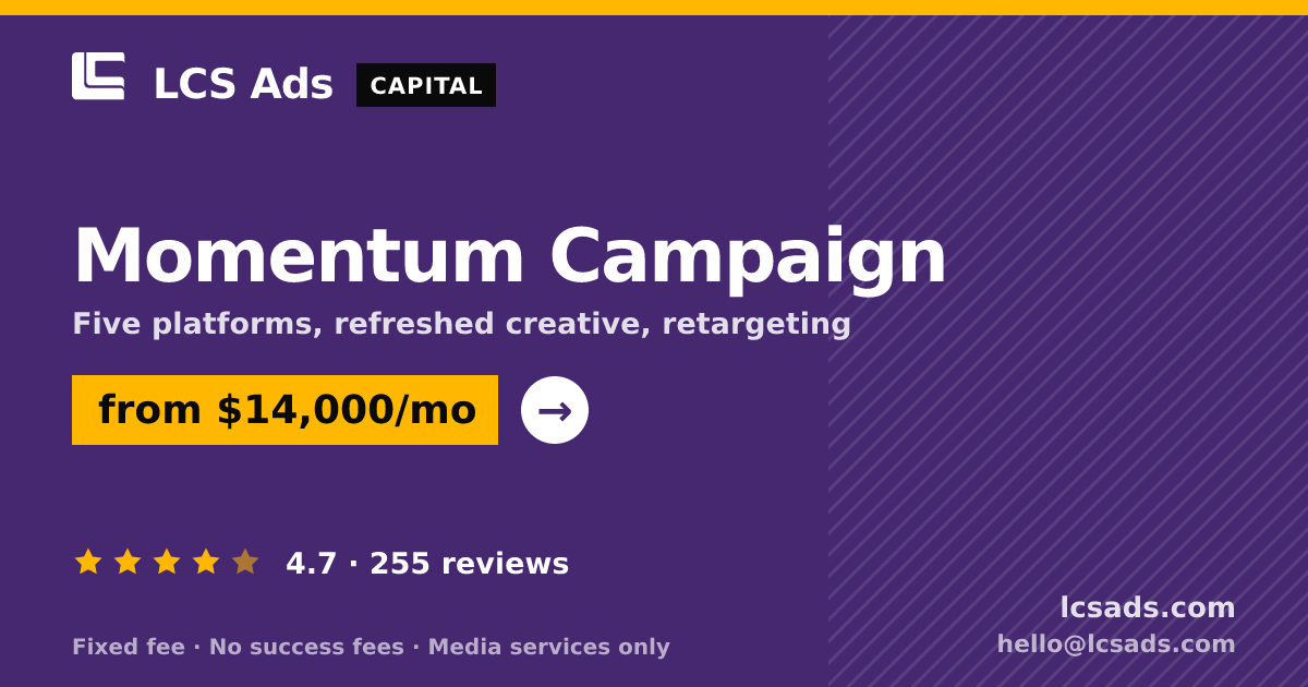 Momentum Campaign — from $14,000/mo, rated 4.7/5 across 255 reviews. LCS Ads.