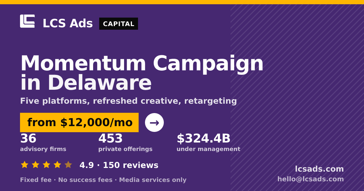 Momentum Campaign in Delaware — from $12,000/mo, rated 4.9/5 across 150 reviews. LCS Ads.