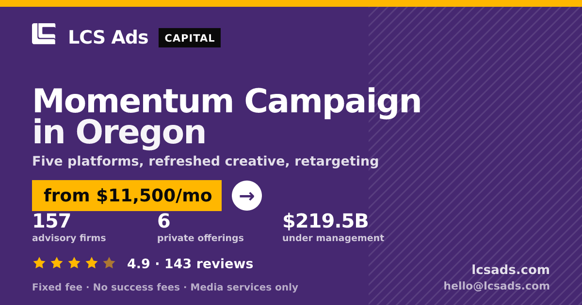 Momentum Campaign in Oregon — from $11,500/mo, rated 4.9/5 across 143 reviews. LCS Ads.
