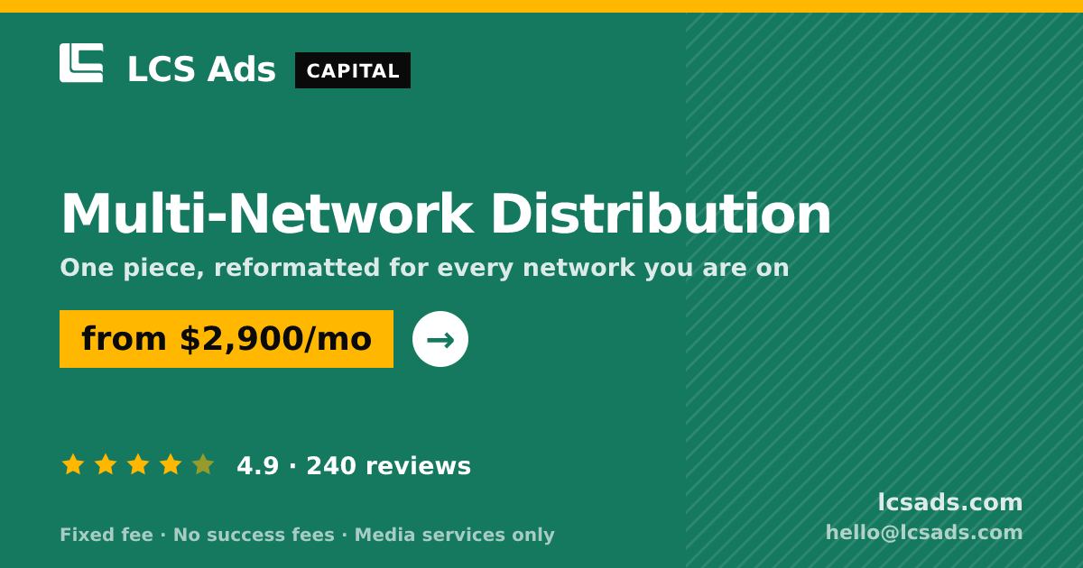 Multi-Network Distribution — from $2,900/mo, rated 4.9/5 across 240 reviews. LCS Ads.