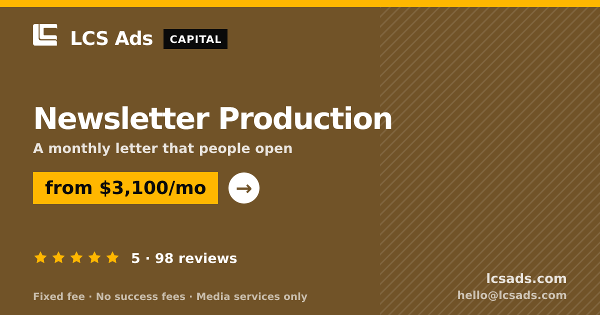 Newsletter Production — from $3,100/mo, rated 5/5 across 98 reviews. LCS Ads.