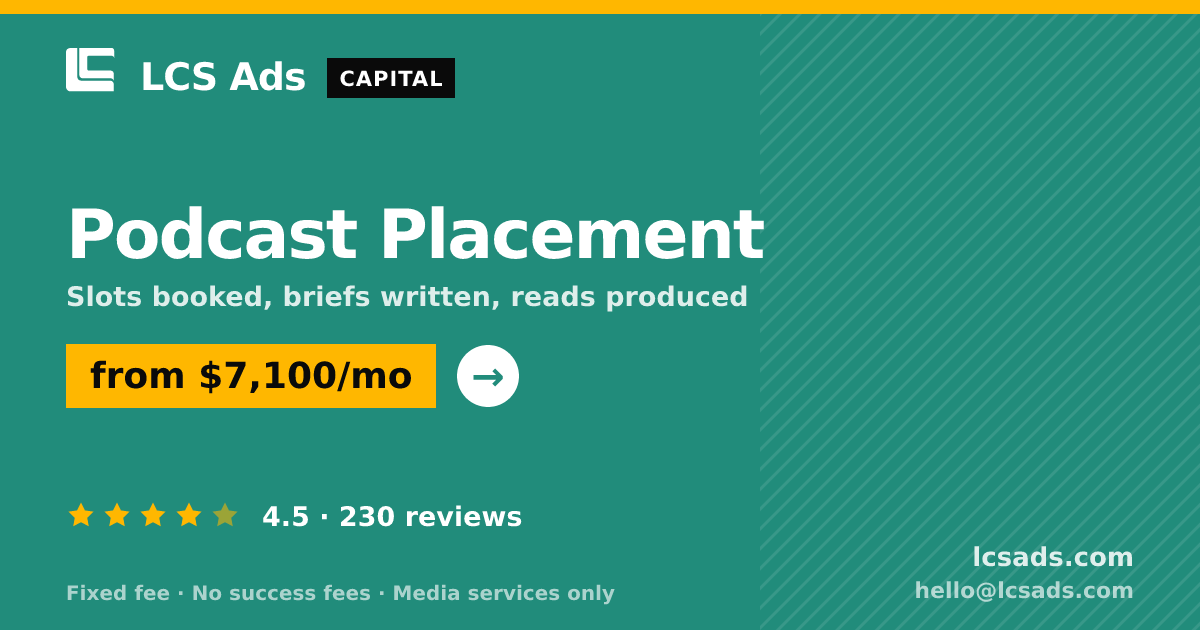 Podcast Placement — from $7,100/mo, rated 4.5/5 across 230 reviews. LCS Ads.