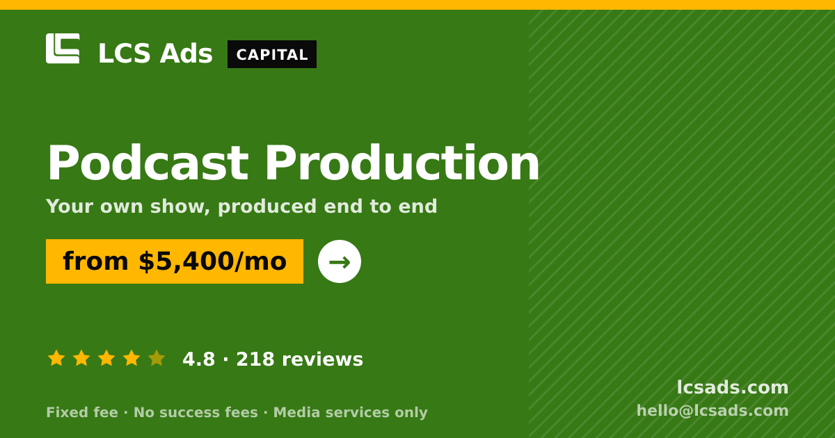 Podcast Production — from $5,400/mo, rated 4.8/5 across 218 reviews. LCS Ads.