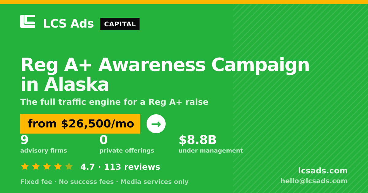 Reg A+ Awareness Campaign in Alaska — from $26,500/mo, rated 4.7/5 across 113 reviews. LCS Ads.
