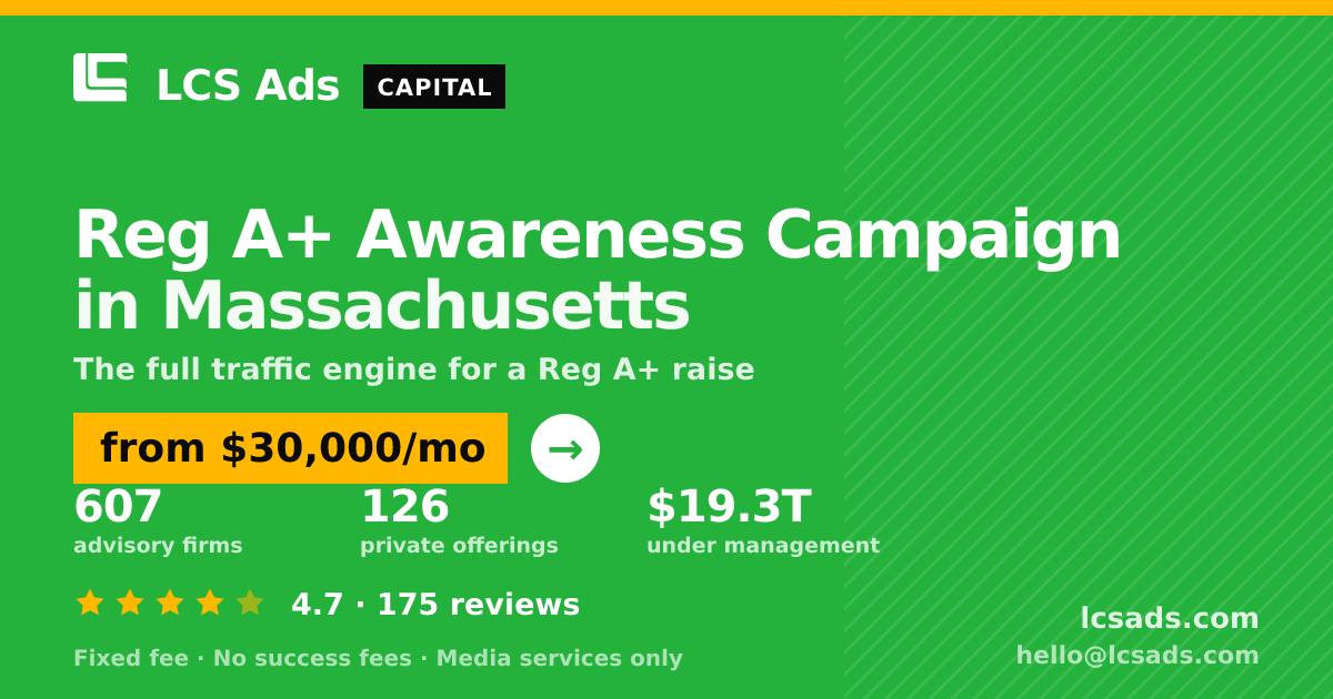 Reg A+ Awareness Campaign in Massachusetts — from $30,000/mo, rated 4.7/5 across 175 reviews. LCS Ads.