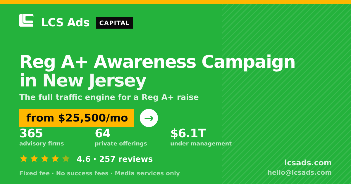Reg A+ Awareness Campaign in New Jersey — from $25,500/mo, rated 4.6/5 across 257 reviews. LCS Ads.